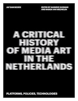 A CRITICAL HISTORY MEDIA ART IN THE NETHERLANDS