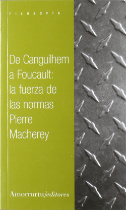 DE CANGUILHEM A FOUCAULT LA FUERZA DE LAS NORMAS