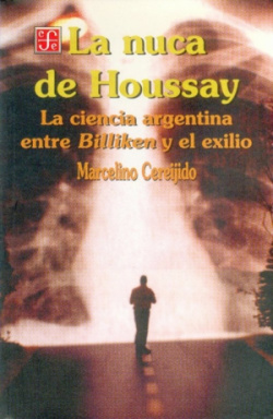 La nuca de Houssay : La ciencia argentina entre Billiken y el exilio