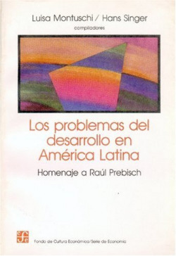 Los problemas del desarrollo en América Latina : homenaje a Raúl Prebisch