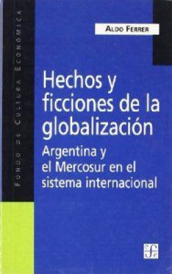 Hechos y ficciones de la globalización : Argentina y el Mercosur en el sistema internacional