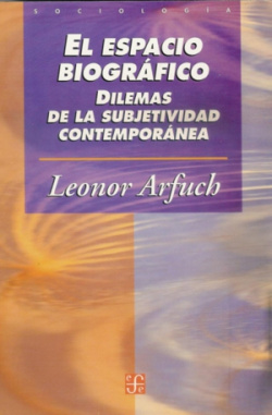 El espacio biográfico : Dilemas de la subjetividad contemporánea