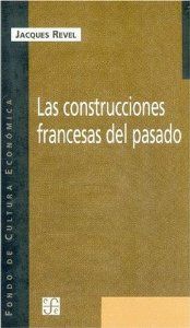 Las construcciones francesas del pasado : La escuela francesa y la historiografía del pasado