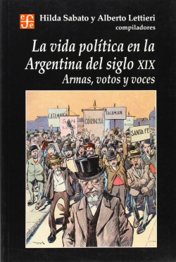 La vida política en la Argentina del siglo XIX : Armas, votos y voces
