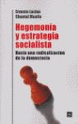 Hegemonía y estrategia socialista : Hacia una radicalización de la democracia