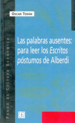 Las palabras ausentes : para leer los Escritos póstumos de Alberdi