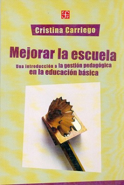Mejorar la escuela : Una introducción a la gestión pedagógica de la educación básica