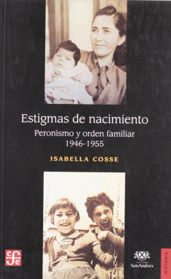 Estigmas de nacimiento : Peronismo y orden familiar 1946-1955