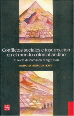 Conflictos sociales e insurrección en el mundo colonial andino : El norte de Potosí en el siglo XVII