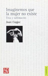 Imaginemos que la mujer no existe : Etica y sublimación