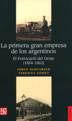La primera gran empresa de los argentinos : El ferrocarril del Oeste (1854-1862)