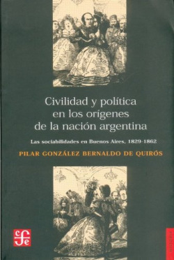 Civilidad y política en los orígenes de la nación argentina : Las sociabilidades en Buenos Aires, 18