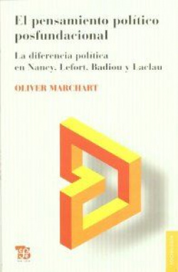 El pensamiento político posfundacional. La diferencia política en Nancy, Lefort, Badiou y Laclau