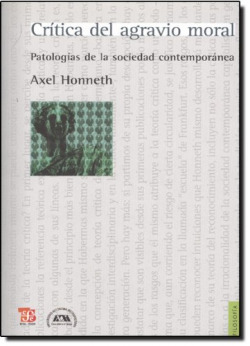 Crítica del agravio moral : Patologías de la sociedad contemporánea
