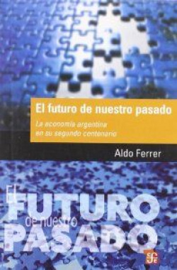 El futuro de nuestro pasado : La economía argentina en su segundo centenario