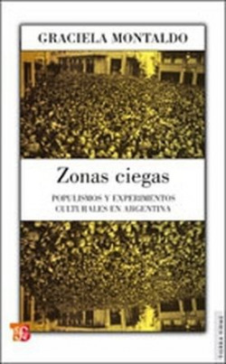 Zonas ciegas : Populismos y experimentos culturales en Argentina