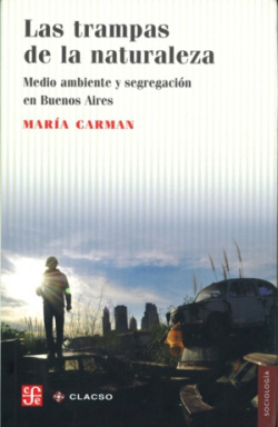 Las trampas de la naturaleza : medio ambiente y segregación en Buenos Aires