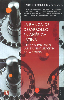 La banca de desarrollo en América Latina. Luces y sombras en la industrialización de la región