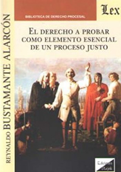 DERECHO A PROBAR COMO ELEMENTO ESENCIAL DE UN PROCESO JUSTO, EL (2018)