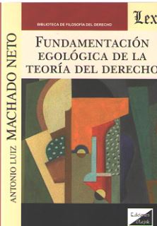 FUNDAMENTACION EGOLOGICA DE LA TEORIA DEL DERECHO