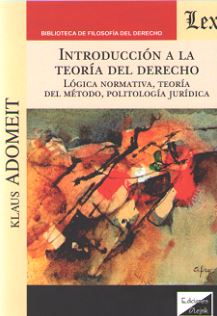INTRODUCCION A LA TEORIA DEL DERECHO. LOGICA NORMATIVA, TEORIA DEL METODO, POLIT
