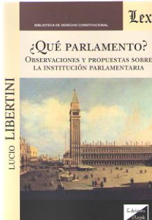 ¿QUE PARLAMENTO? OBSERVACIONES Y PROPUESTAS SOBRE LA INSTITUCION PARLAMENTARIA