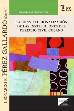 CONSTITUCIONALIZACION DE LAS INSTITUCIONES DEL DERECHO CIVIL CUBANO