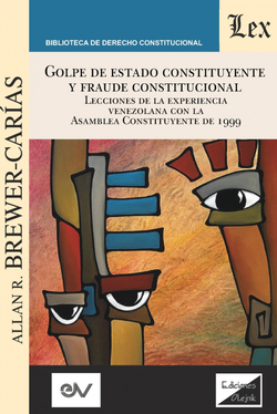 GOLPE DE ESTADO CONSTITUYENTE Y FRAUDE CONSTITUCIONAL. Lecciones de la experienc