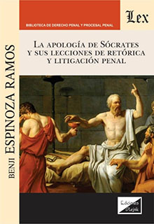 APOLOGIA DE SOCRATS Y SUS LECCIONES DE RETORICA Y LITIGACION PENAL, LA