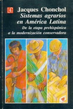 Sistemas agrarios en América Latina : de la etapa prehispánica a la modernización conservadora