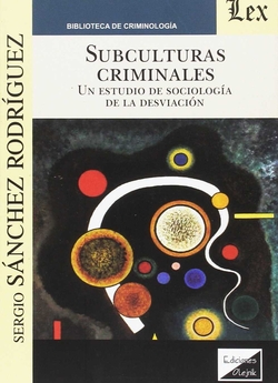 SUBCULTURAS CRIMINALES. UN ESTUDIO DE LA SOCIOLOGIA DE LA DESVIACION