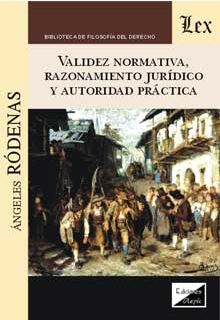 VALIDEZ NORMATIVA, RAZONAMIENTO JURIDICO Y AUTORIDAD PRACTICA