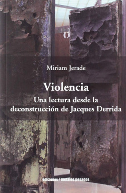 VIOLENCIA. UNA LECTURA DESDE LA DECONSTRUCCION DE JACQUES DE