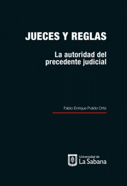 JUECES Y REGLAS. LA AUTORIDAD DEL PRECEDENTE JUDICIAL