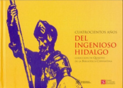 Cuatrocientos años del Ingenioso Hidalgo : Colección de Quijotes de la Biblioteca Cervantina y cuatr