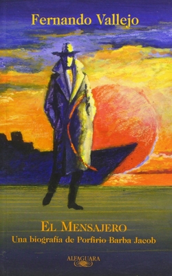 Mensajero, el. biografia de porfirio barba jacob