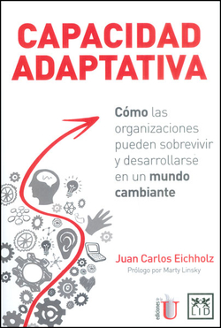 Capacidad adaptativa. Cómo las organizaciones pueden sobrevivir y desarrollarse