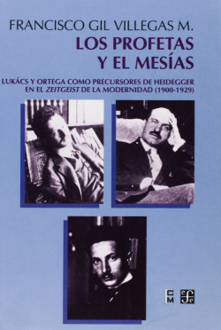 Los profetas y el mesías : Lukács y Ortega como precursores de Heidegger en el Zeitgeist de la moder