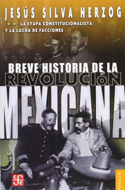 Breve historia de la Revolución mexicana, II : La etapa constitucionalista y la lucha de facciones