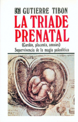 La tríade prenatal : cordón, placenta, amnios : Supervivencia de la magia paleolítica