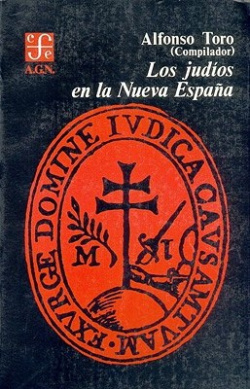Los judíos en la Nueva España : documentos del siglo XVI correspondientes al ramo de Inquisición