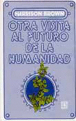 Otra visita al futuro de la humanidad : la difícil situación del mundo y sus posibles soluciones