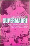 Supermadre : la mujer dentro de la política en América Latina