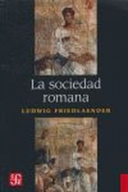 La sociedad romana : historia de las costumbres en Roma, desde Augusto hasta los Antoninos