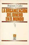 La organización del dinero en el mundo : la economía política de las relaciones monetarias internaci