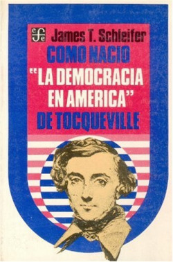 Cómo nació La democracia en América de Tocqueville