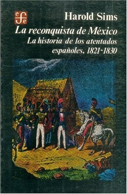 La reconquista de México : la historia de los atentados españoles, 1821-1830