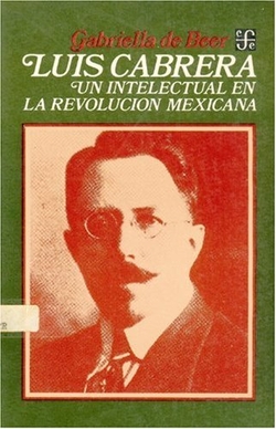 Luis Cabrera : un intelectual en la revolución mexicana