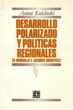 Desarrollo polarizado y políticas regionales : en homenaje a Jacques Boudeville