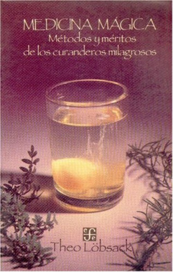 Medicina mágica : métodos y logros de los curanderos milagrosos